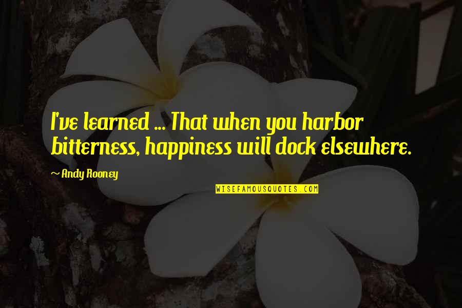 Live Like You'll Die Tomorrow Quotes By Andy Rooney: I've learned ... That when you harbor bitterness,