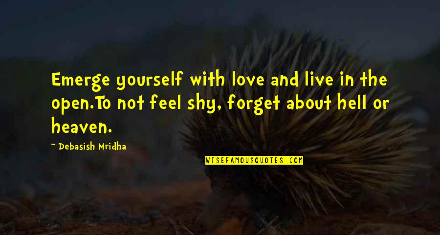 Live Love Hope Quotes By Debasish Mridha: Emerge yourself with love and live in the