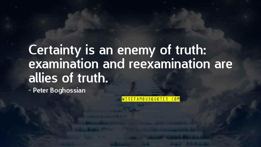 Live Love To The Fullest Quotes By Peter Boghossian: Certainty is an enemy of truth: examination and