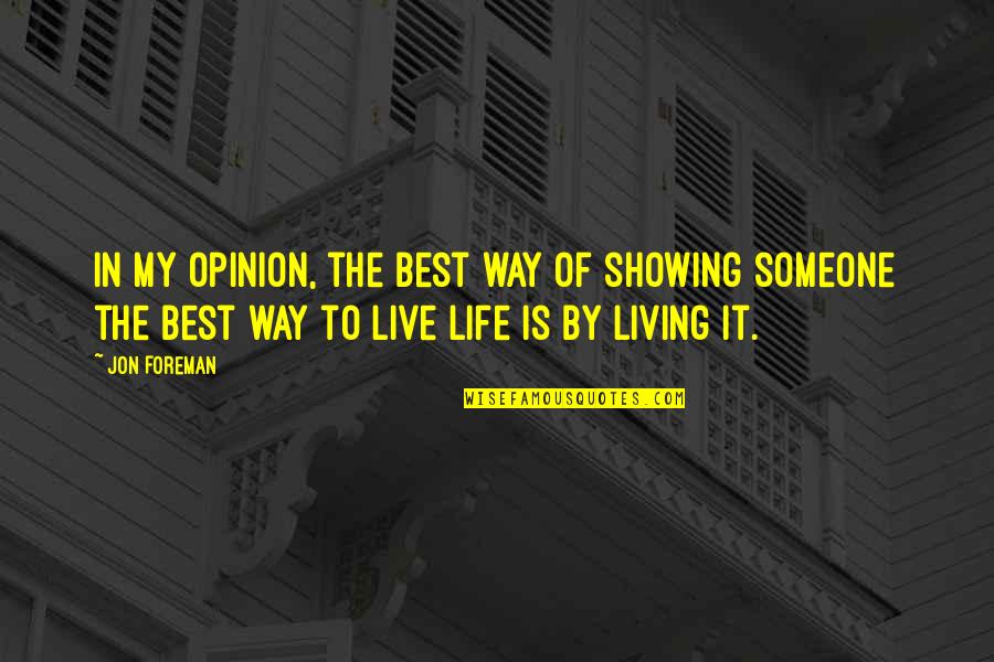 Live My Best Life Quotes By Jon Foreman: In my opinion, the best way of showing