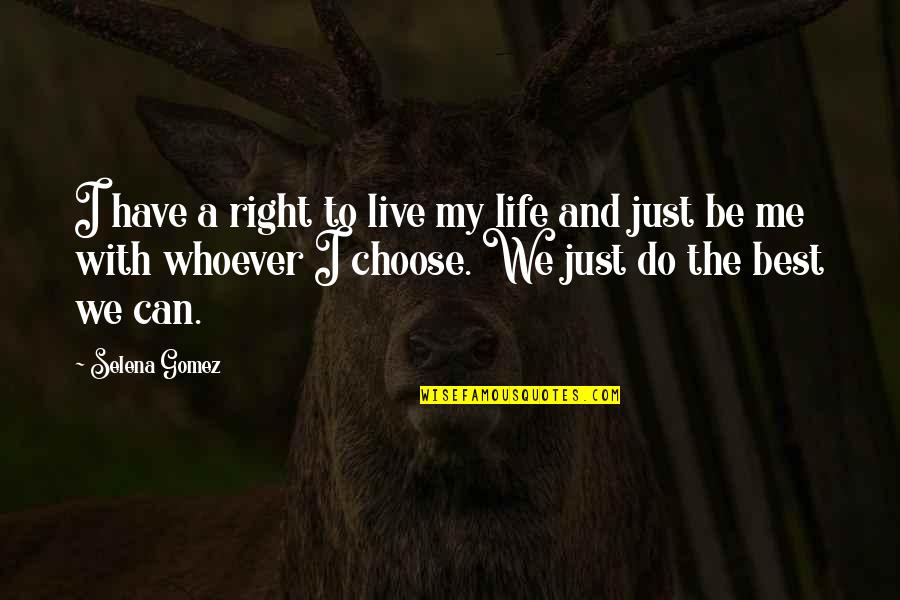 Live My Best Life Quotes By Selena Gomez: I have a right to live my life