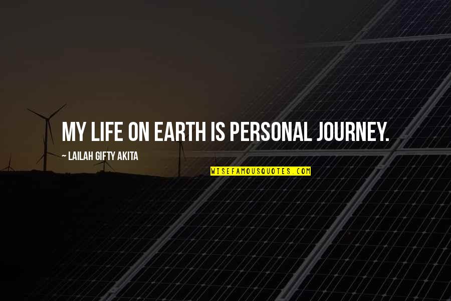 Live Only For Yourself Quotes By Lailah Gifty Akita: My life on earth is personal journey.