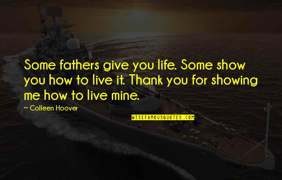 Live Show Quotes By Colleen Hoover: Some fathers give you life. Some show you