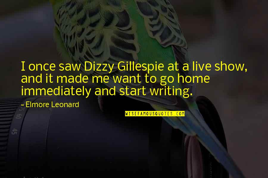 Live Show Quotes By Elmore Leonard: I once saw Dizzy Gillespie at a live