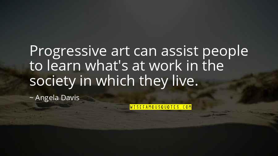 Live To Learn Quotes By Angela Davis: Progressive art can assist people to learn what's