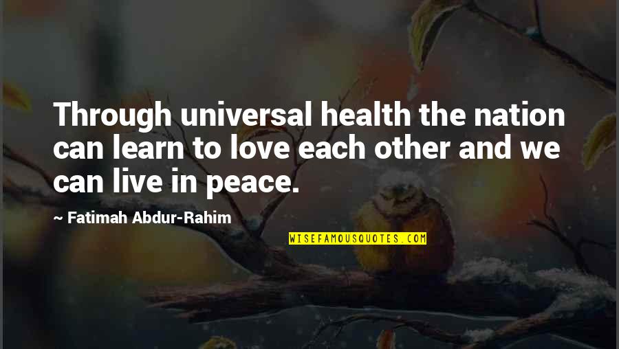 Live To Learn Quotes By Fatimah Abdur-Rahim: Through universal health the nation can learn to