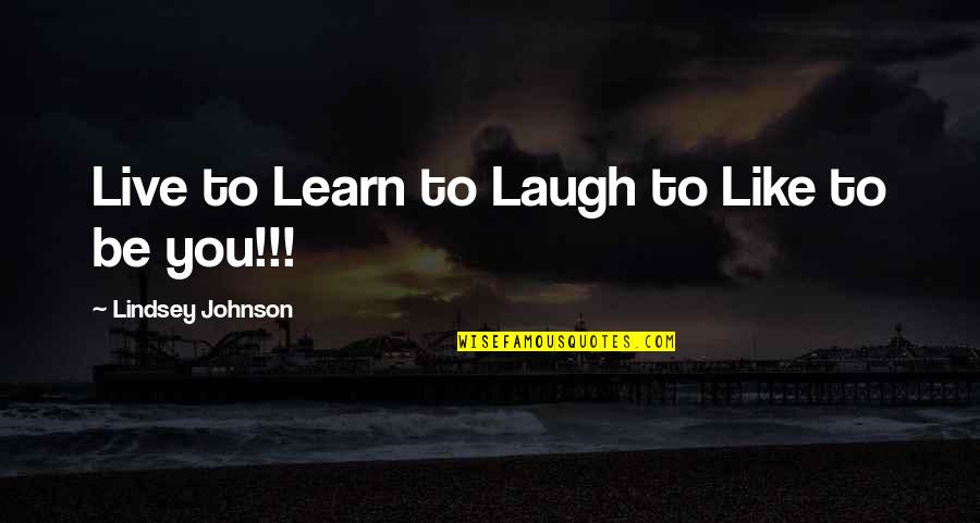 Live To Learn Quotes By Lindsey Johnson: Live to Learn to Laugh to Like to