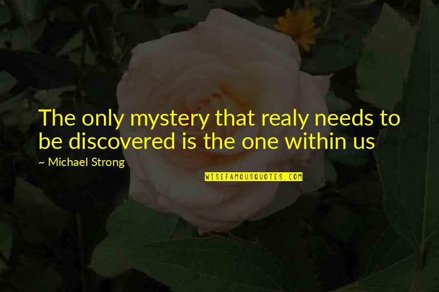 Live To Learn Quotes By Michael Strong: The only mystery that realy needs to be