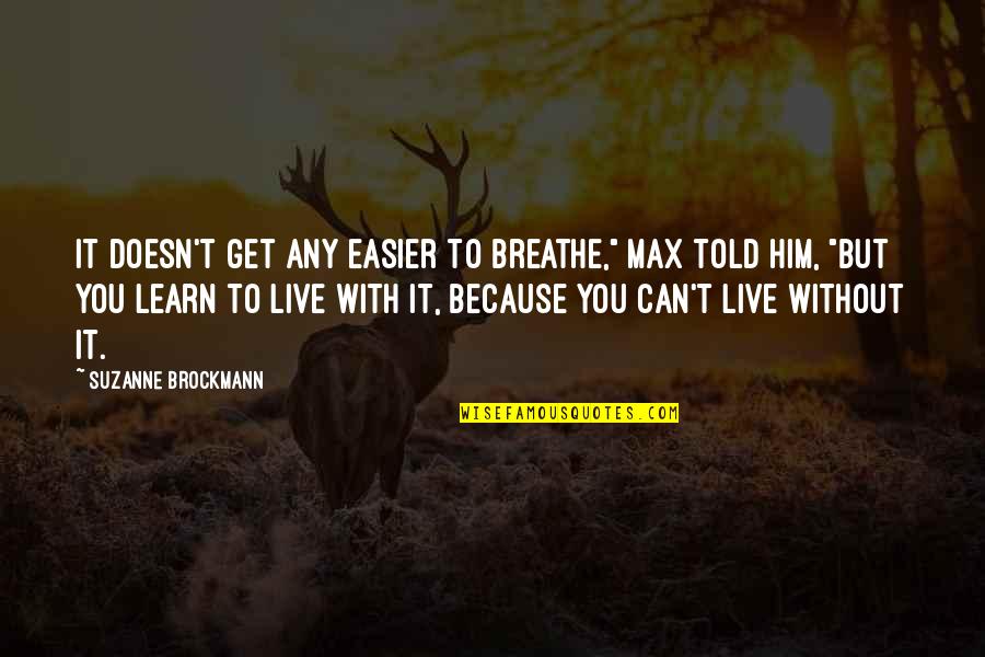 Live To Learn Quotes By Suzanne Brockmann: It doesn't get any easier to breathe," Max