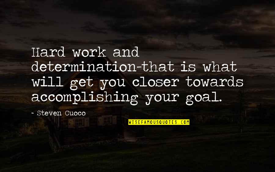 Live To Work Or Work To Live Quotes By Steven Cuoco: Hard work and determination-that is what will get