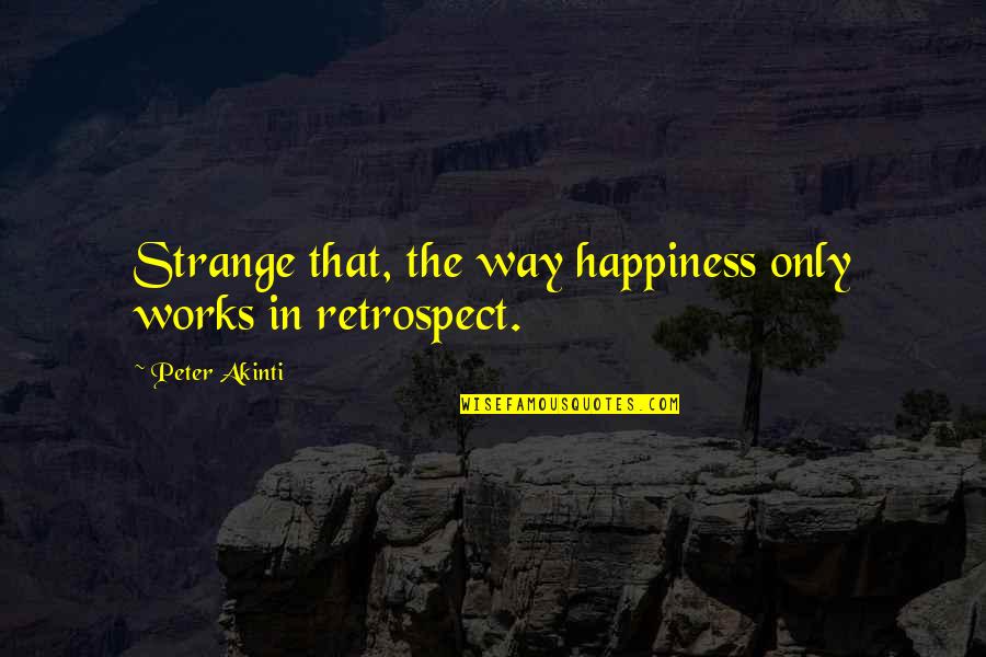 Livejournal Layouts Quotes By Peter Akinti: Strange that, the way happiness only works in