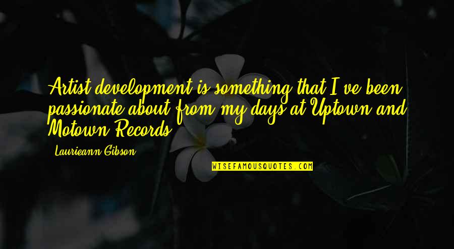 Liveliness Quotes By Laurieann Gibson: Artist development is something that I've been passionate