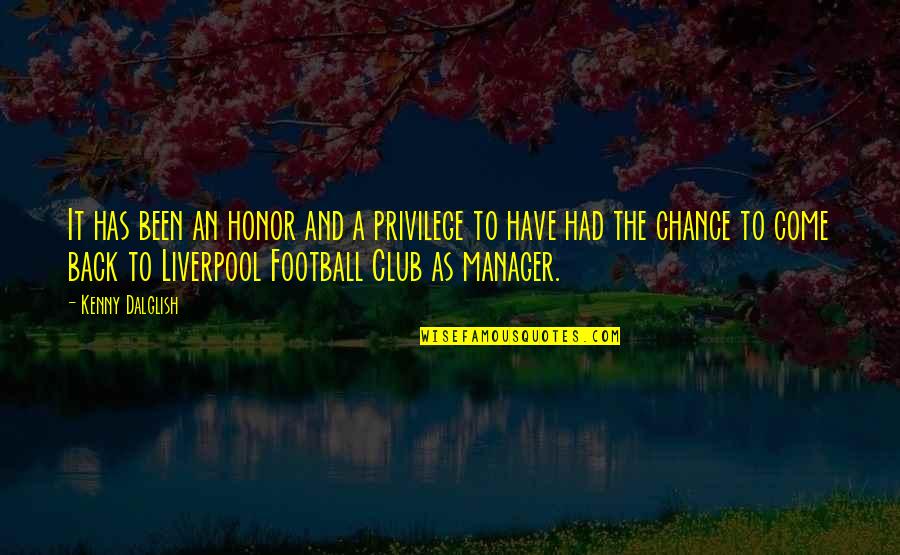 Liverpool F.c Quotes By Kenny Dalglish: It has been an honor and a privilege