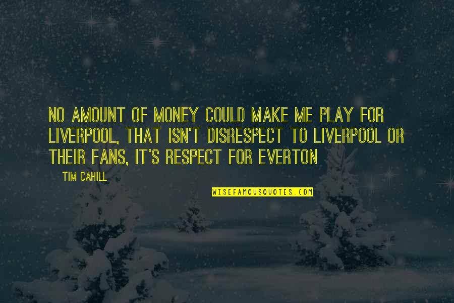 Liverpool F.c Quotes By Tim Cahill: No amount of money could make me play