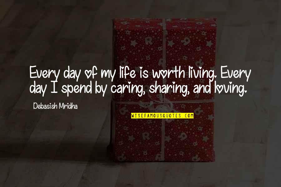 Living And Loving Life Quotes By Debasish Mridha: Every day of my life is worth living.