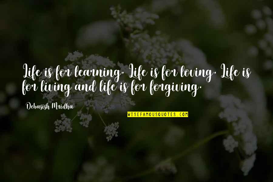 Living And Loving Life Quotes By Debasish Mridha: Life is for learning. Life is for loving.