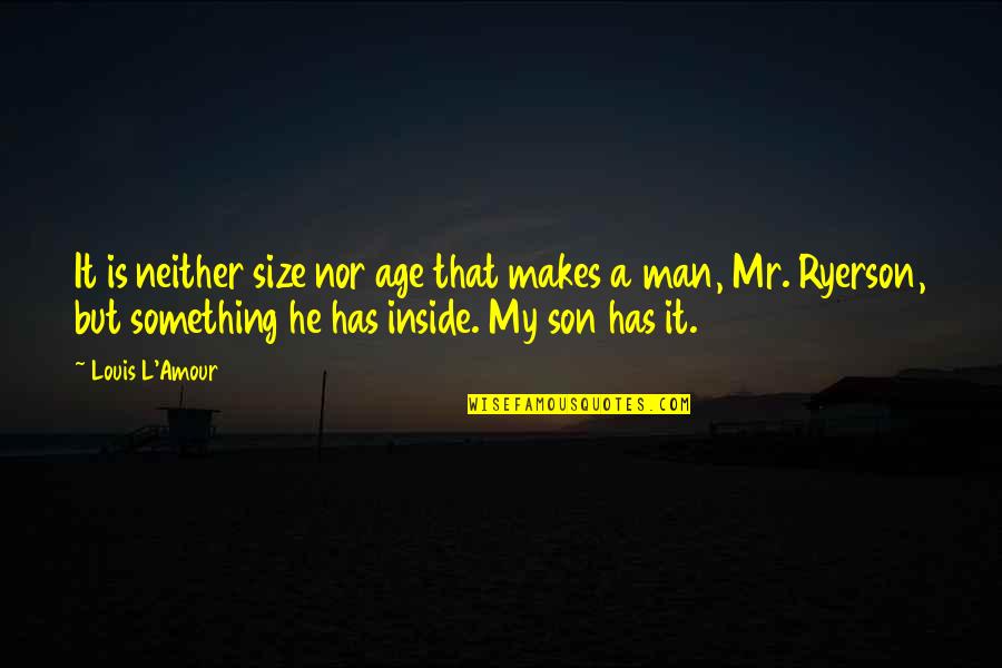 Living Away From Loved Ones Quotes By Louis L'Amour: It is neither size nor age that makes