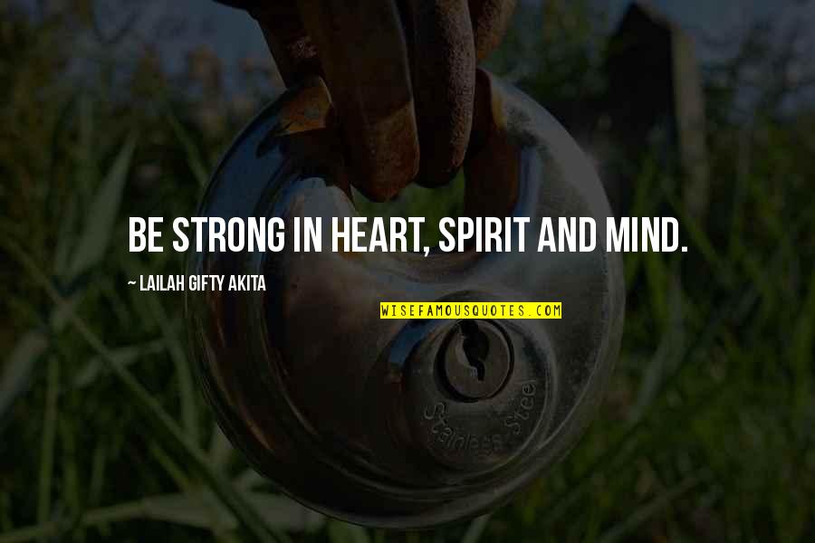 Living By The Spirit Quotes By Lailah Gifty Akita: Be strong in heart, spirit and mind.