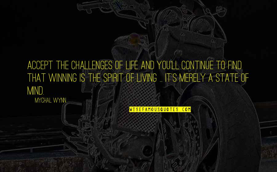 Living By The Spirit Quotes By Mychal Wynn: Accept the challenges of life and you'll continue