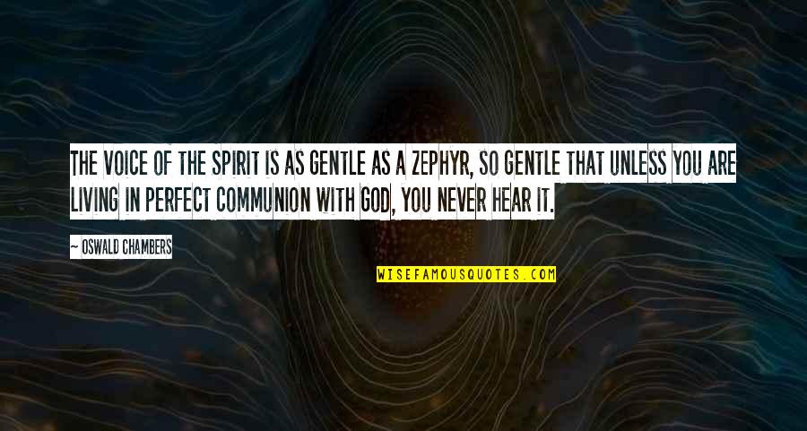 Living By The Spirit Quotes By Oswald Chambers: The voice of the Spirit is as gentle