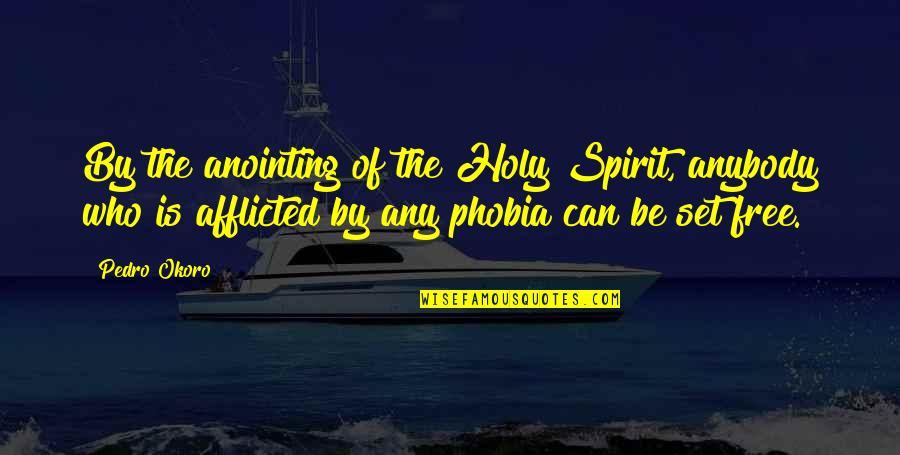 Living By The Spirit Quotes By Pedro Okoro: By the anointing of the Holy Spirit, anybody