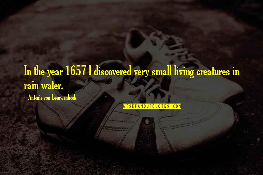 Living Creatures Quotes By Antonie Van Leeuwenhoek: In the year 1657 I discovered very small