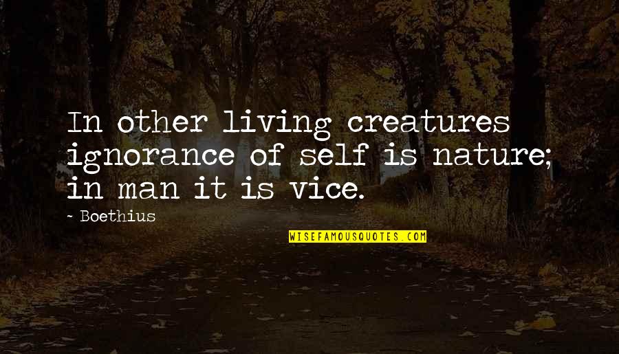 Living Creatures Quotes By Boethius: In other living creatures ignorance of self is