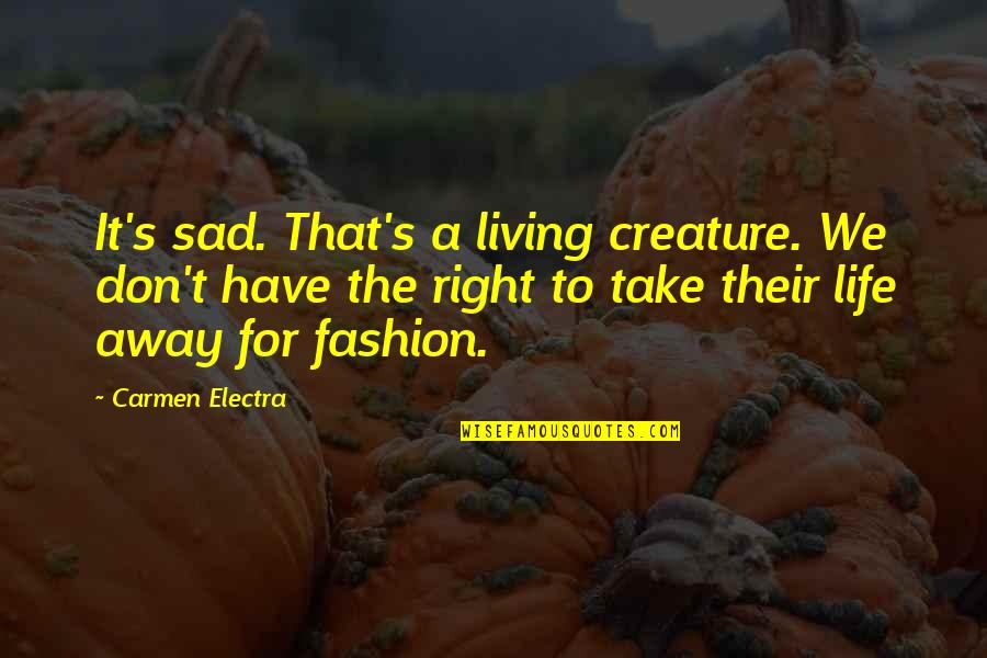 Living Creatures Quotes By Carmen Electra: It's sad. That's a living creature. We don't