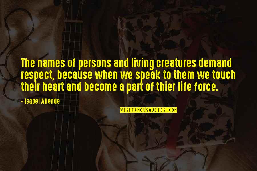 Living Creatures Quotes By Isabel Allende: The names of persons and living creatures demand