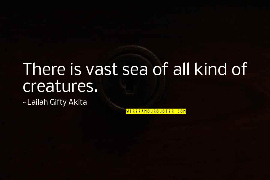 Living Creatures Quotes By Lailah Gifty Akita: There is vast sea of all kind of