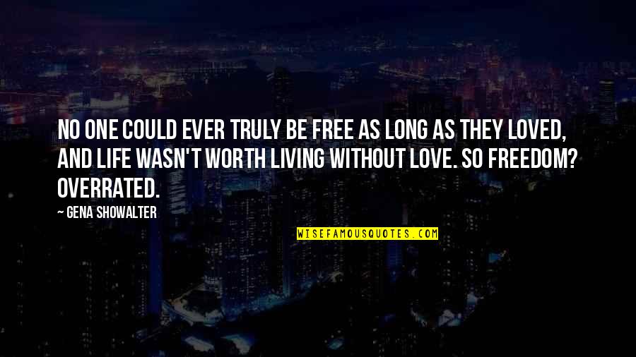 Living Free Quotes By Gena Showalter: No one could ever truly be free as