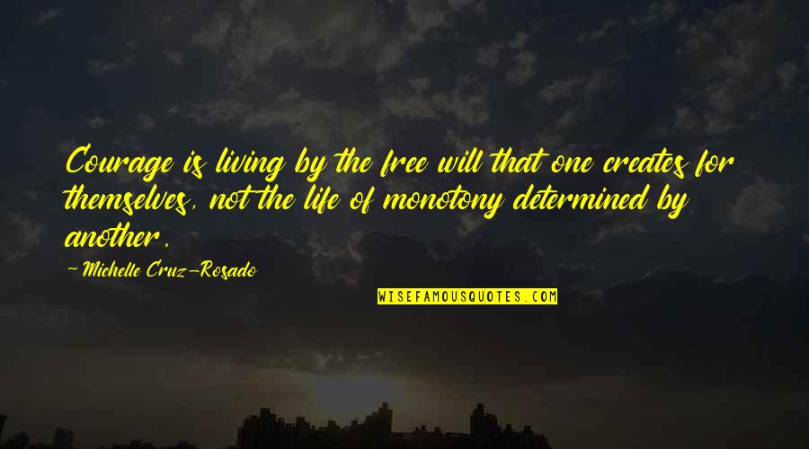 Living Free Quotes By Michelle Cruz-Rosado: Courage is living by the free will that