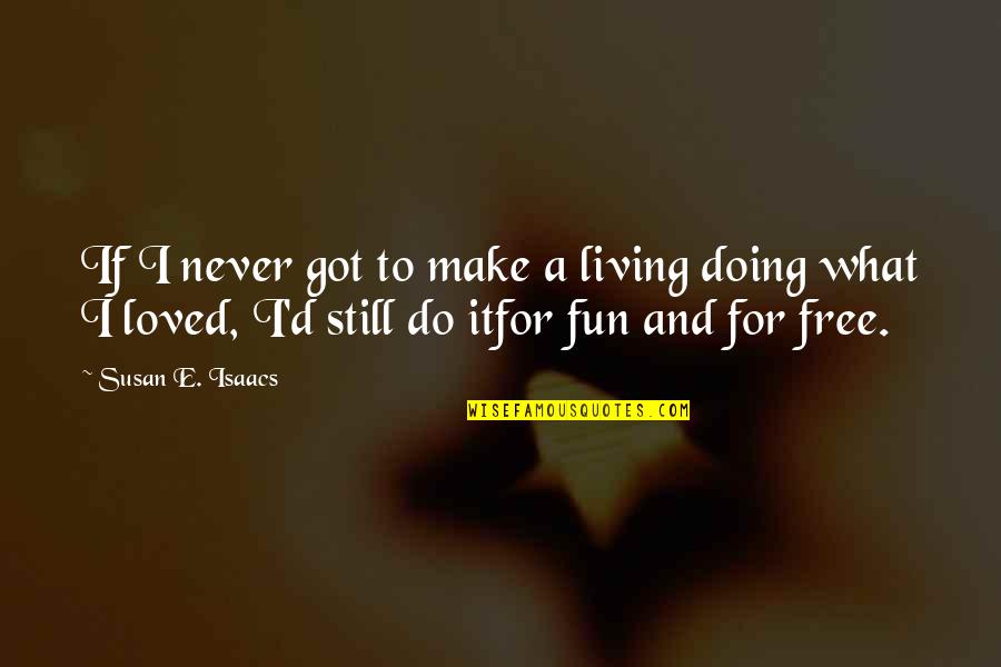 Living Free Quotes By Susan E. Isaacs: If I never got to make a living