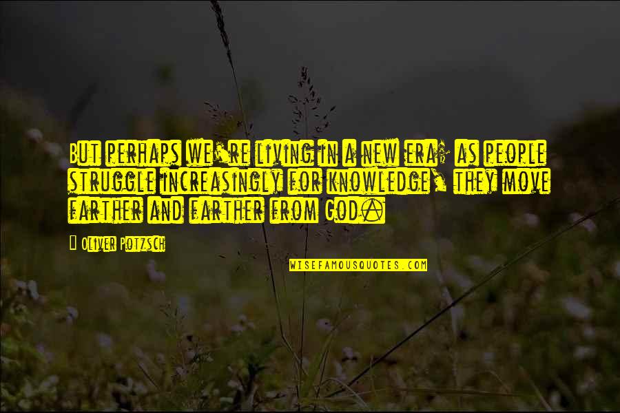 Living God Quotes By Oliver Potzsch: But perhaps we're living in a new era;