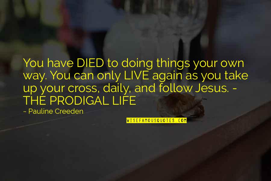 Living God Quotes By Pauline Creeden: You have DIED to doing things your own