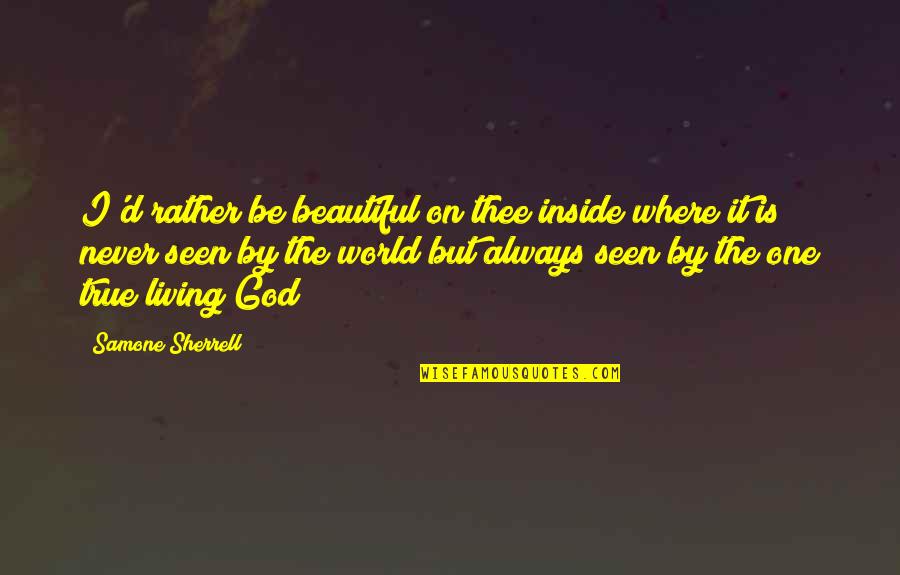 Living In A Beautiful World Quotes By Samone Sherrell: I'd rather be beautiful on thee inside where