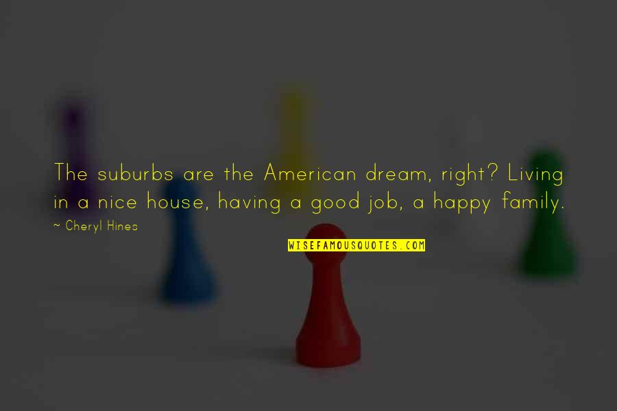 Living In A Dream Quotes By Cheryl Hines: The suburbs are the American dream, right? Living