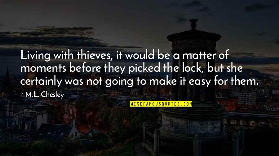 Living In Fantasy Quotes By M.L. Chesley: Living with thieves, it would be a matter