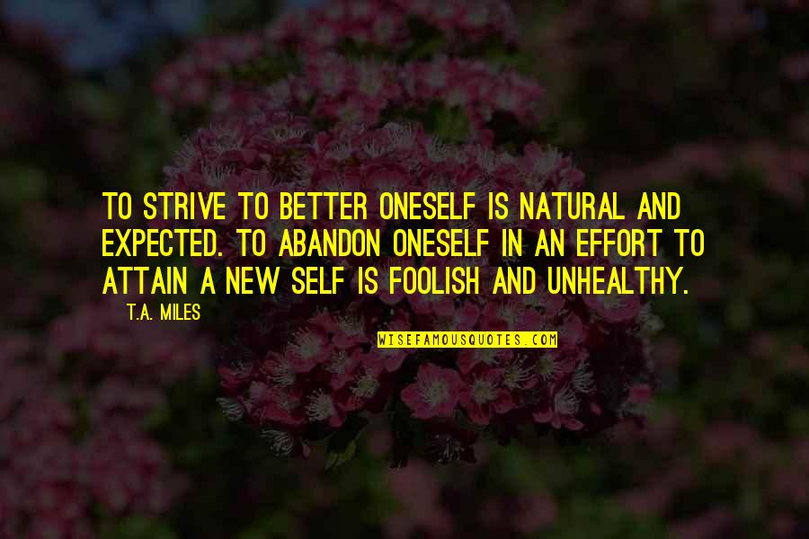 Living In Fantasy Quotes By T.A. Miles: To strive to better oneself is natural and