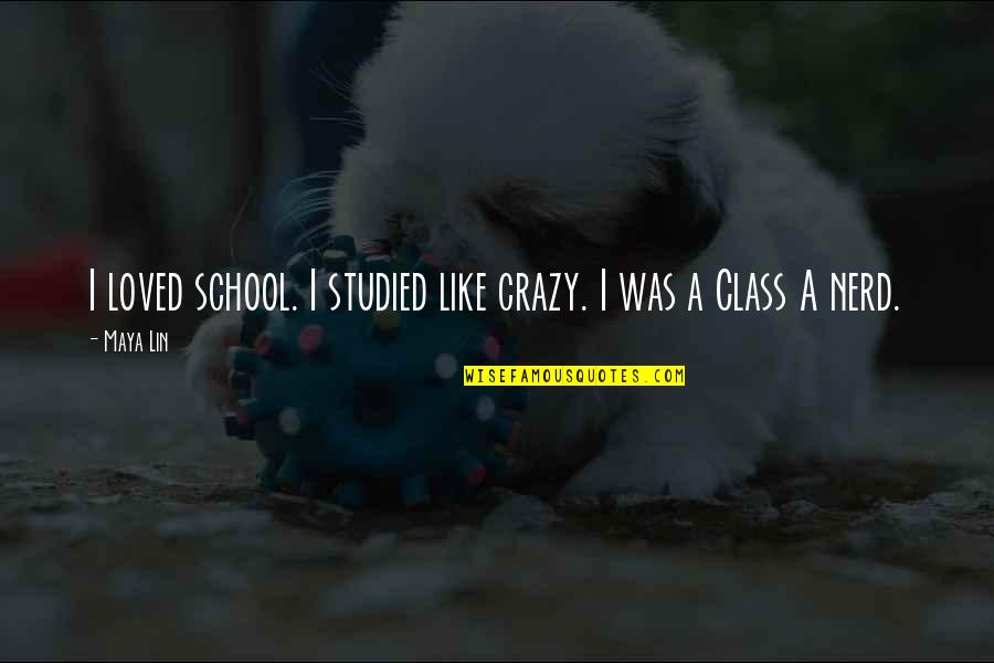 Living In Missouri Quotes By Maya Lin: I loved school. I studied like crazy. I