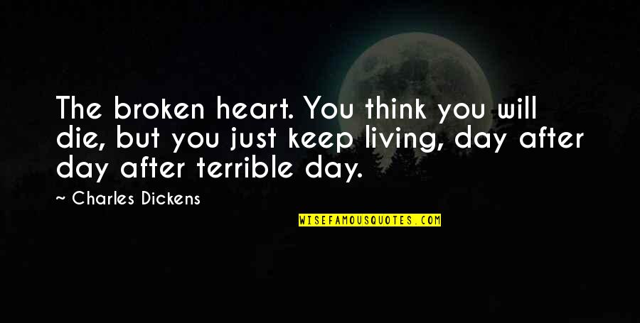 Living In Your Heart Quotes By Charles Dickens: The broken heart. You think you will die,