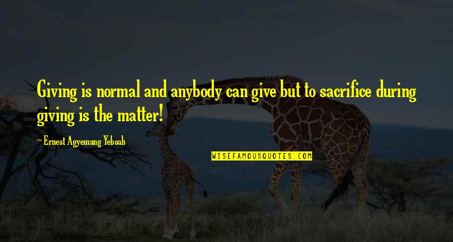 Living In Your Heart Quotes By Ernest Agyemang Yeboah: Giving is normal and anybody can give but