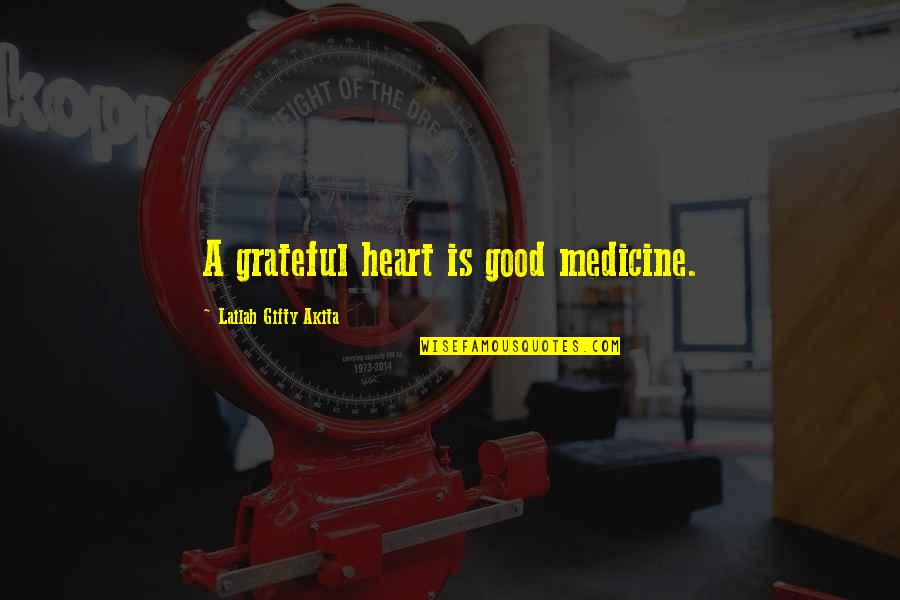 Living In Your Heart Quotes By Lailah Gifty Akita: A grateful heart is good medicine.