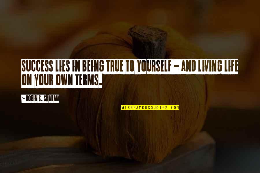 Living Life And Being Yourself Quotes By Robin S. Sharma: Success lies in being true to yourself -