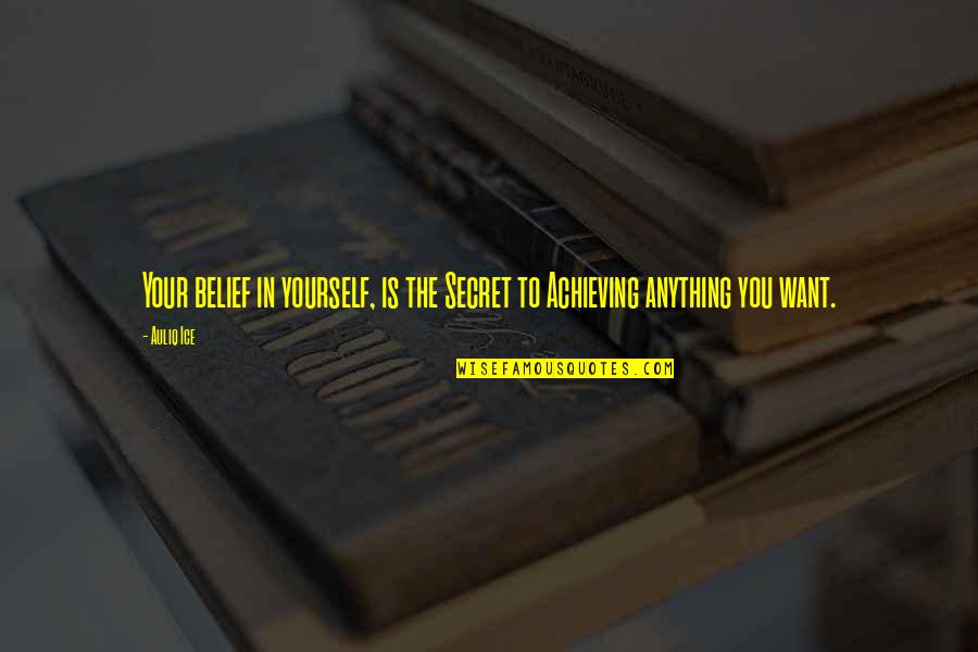 Living Life By Yourself Quotes By Auliq Ice: Your belief in yourself, is the Secret to