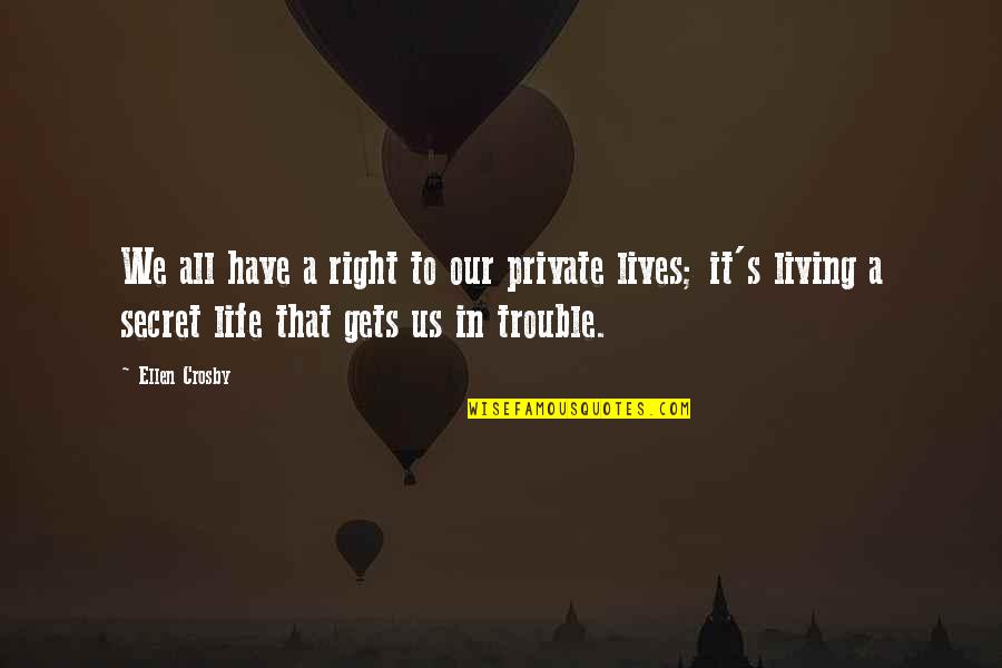 Living Life Right Now Quotes By Ellen Crosby: We all have a right to our private