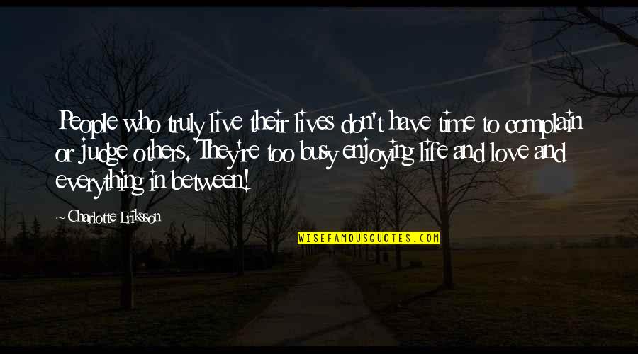 Living Life Without Love Quotes By Charlotte Eriksson: People who truly live their lives don't have