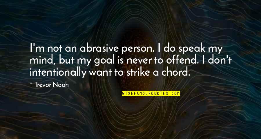 Living My Single Life Quotes By Trevor Noah: I'm not an abrasive person. I do speak