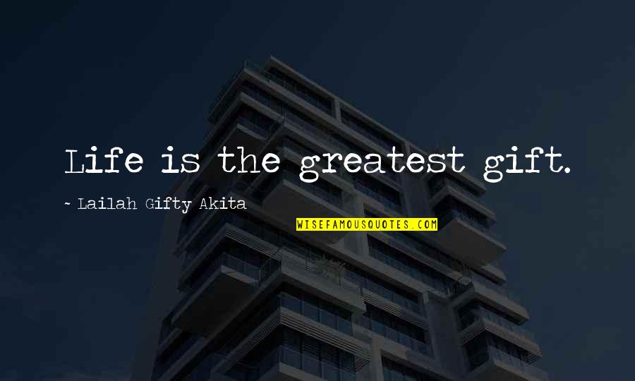 Living Now Quotes By Lailah Gifty Akita: Life is the greatest gift.