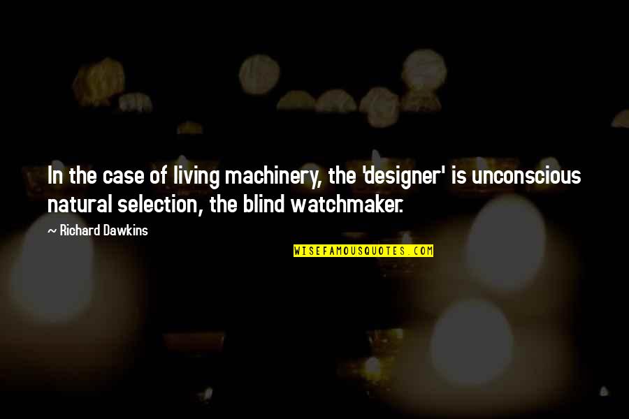 Living On Your Own Quotes By Richard Dawkins: In the case of living machinery, the 'designer'